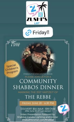 Community Shabbat Dinner at Chabad of Venetian Islands honoring the Rebbe’s 31st Yartzeit, Friday June 20, with special children’s program and dinner
