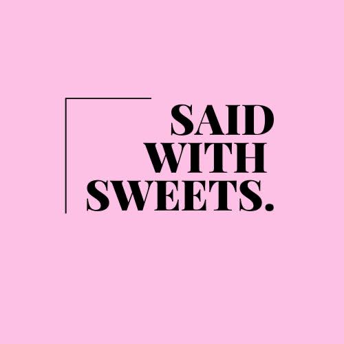 Said With Sweets